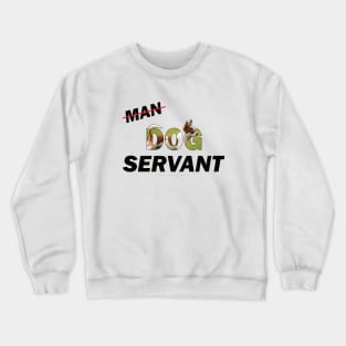 Man Dog Servant - Chihuahua oil painting word art Crewneck Sweatshirt